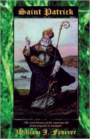 Saint Patrick: The Real Story of His Life & Times from Tragedy to Triumph (Book)